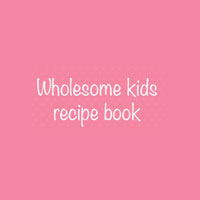 Wholesome Kids Recipe Book Coupon Codes and Deals