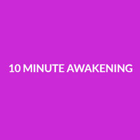 10 Minute Awakening