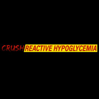 Crush Reactive Hypoglycemia