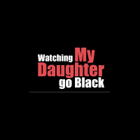 watchingmydaughtergoblack
