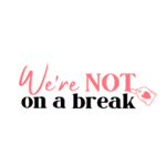 Were NOT On A Break