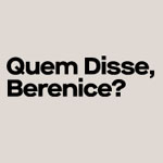 Quem Disse Berenice