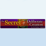 The Secret of Deliberate Creation