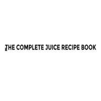 The Complete Juice Recipe Book