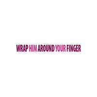 Wrap Him Around Your Finger